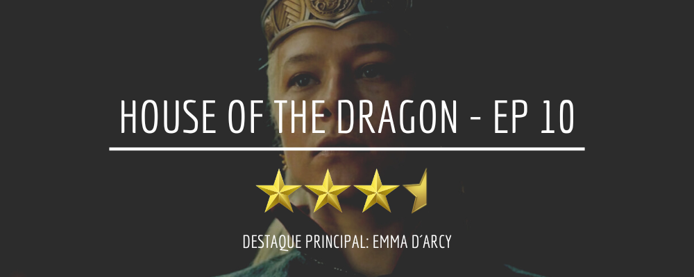 CRÍTICA  'House of the Dragon' - Episódio 10: as dores e sacrifícios de  uma rainha