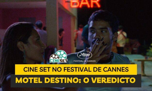 Cine Set no Festival de Cannes | O Veredicto sobre ‘Motel Destino’