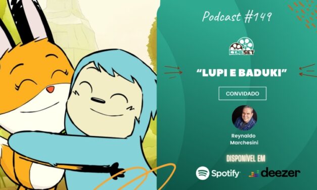 “Lupi e Baduki” – Uma Conversa com Reynaldo Marchesini | Podcast Cine Set #149