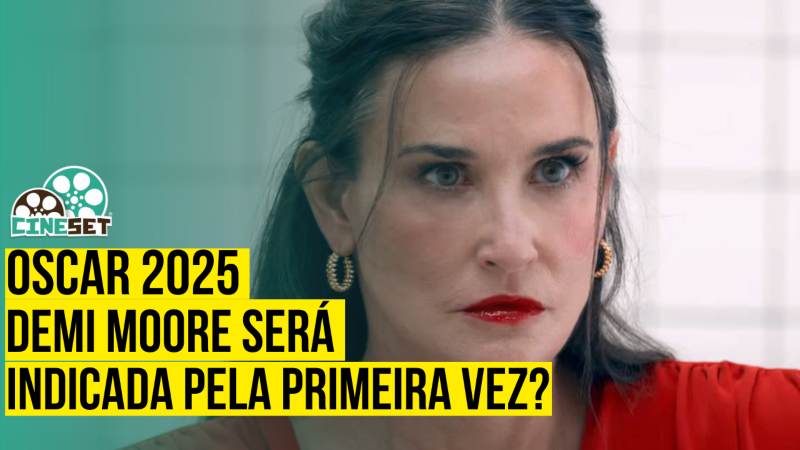 Oscar 2025: Demi Moore será indicada pela primeira vez?