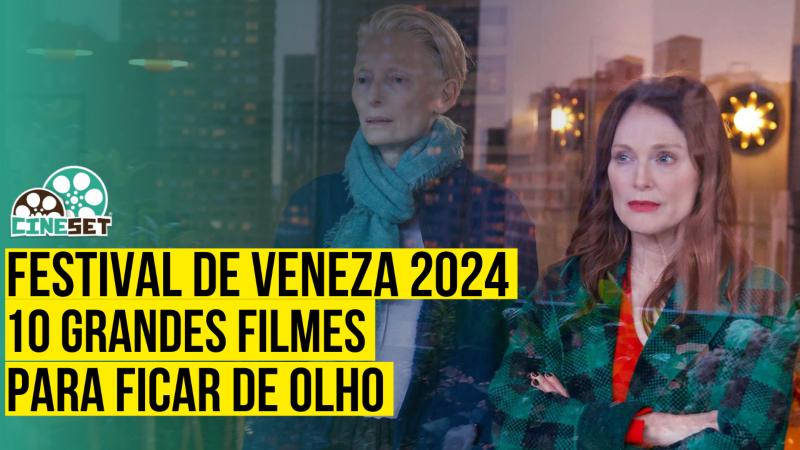 Festival de Veneza 2024: 10 Grandes Filmes para Ficar Atento