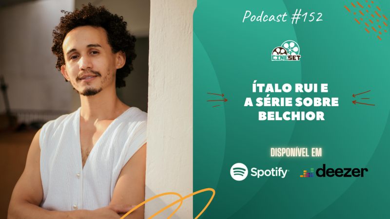 Ítalo Rui, o amazonense na série sobre Belchior | Podcast Cine Set #152