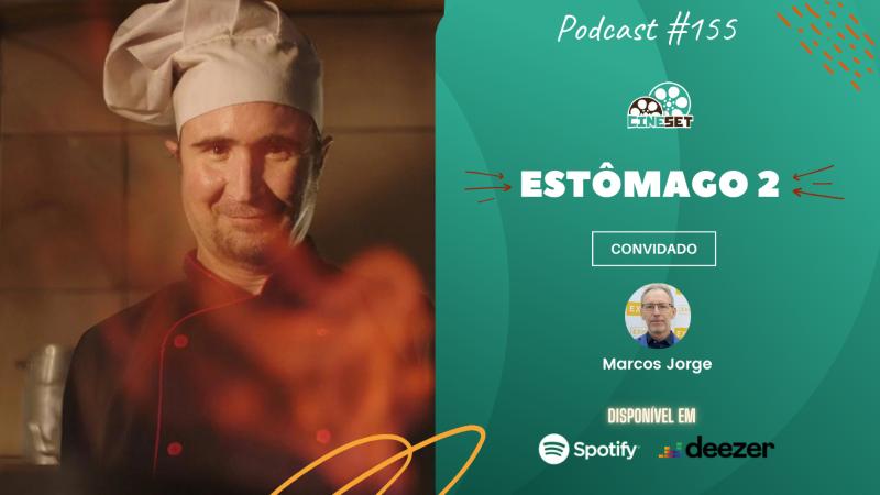 Por que você não deve perder “Estômago 2”? | Podcast Cine Set #155