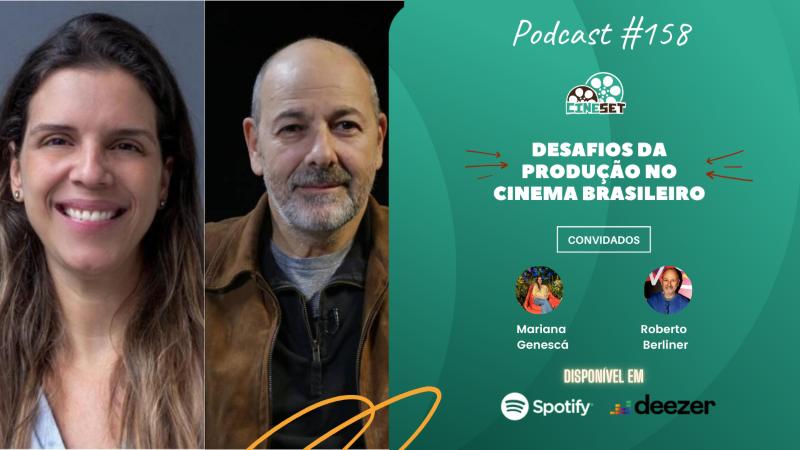 Os Desafios da Produção no Cinema Brasileiro com Mariana Genescá e Roberto Berliner | Podcast Cine Set #158