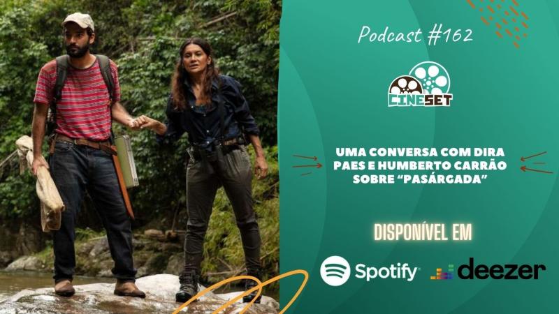 Uma Conversa com Dira Paes e Humberto Carrão sobre ‘Pasárgada’ | Podcast Cine Set #162