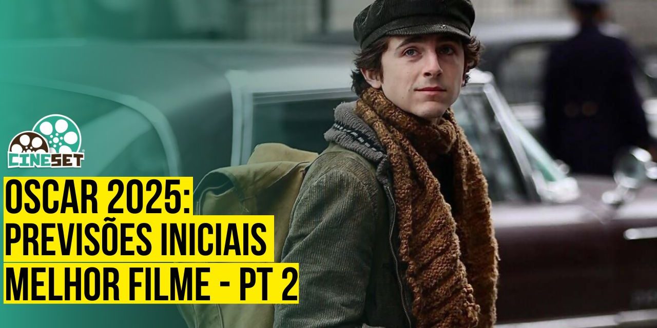 Oscar 2025 de Melhor Filme: Previsões Iniciais – Parte 2