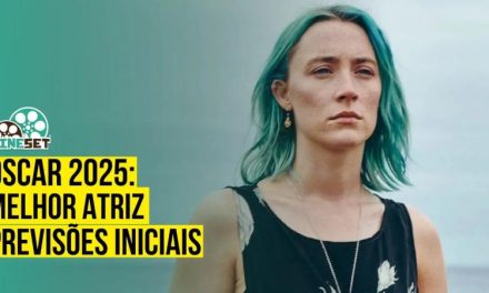 Oscar 2025 de Melhor Atriz – Previsões Iniciais