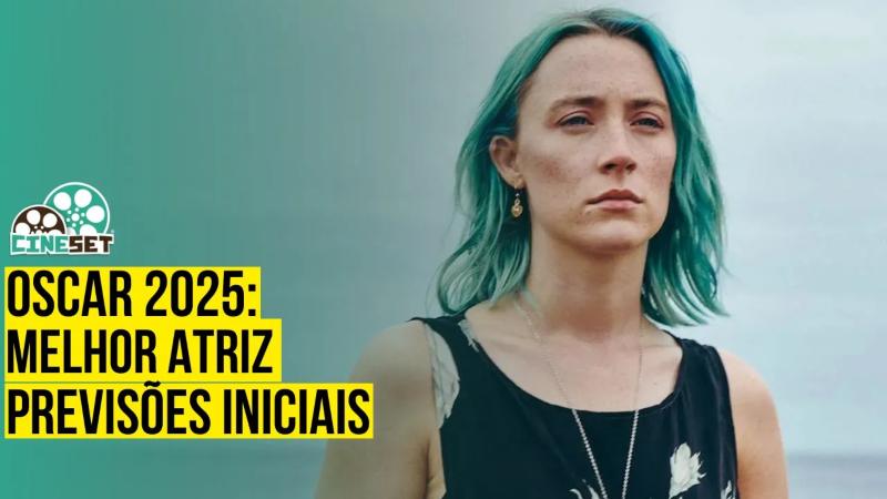 Oscar 2025 de Melhor Atriz – Previsões Iniciais