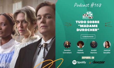 Tudo sobre ‘Madame Durocher’ com Sandra Corveloni e Isabel Fillardis | Podcast Cine Set #168