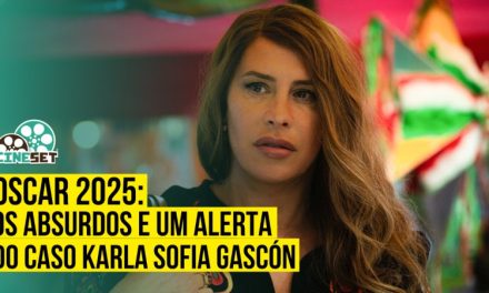 Oscar 2025: Os Absurdos e um Alerta do caso Karla Sofia Gascón