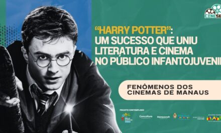 ‘Harry Potter’ e a relação da literatura e do cinema | Fenômenos dos Cinemas de Manaus