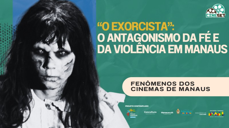 ‘O Exorcista’ e a estreia que virou caso de polícia | Fenômenos dos Cinemas de Manaus