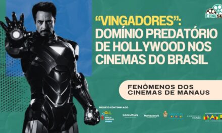 ‘Vingadores’, símbolo do domínio de Hollywood no cinema do Brasil | Fenômenos dos Cinemas de Manaus