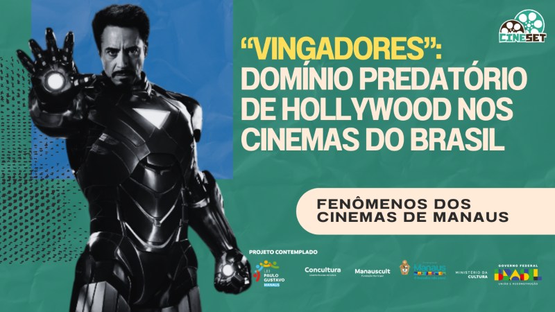 ‘Vingadores’, símbolo do domínio de Hollywood no cinema do Brasil | Fenômenos dos Cinemas de Manaus