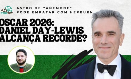 Oscar 2026: Daniel Day-Lewis pode chegar ao recorde de 4 vitórias em Melhor Ator?