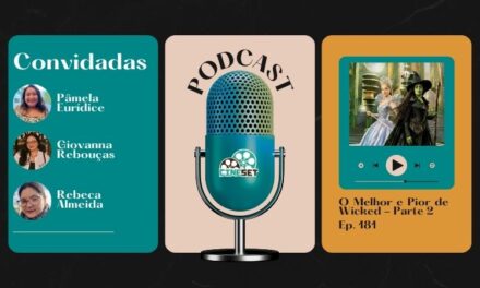 Podcast Cine Set #181 | O Melhor e o Pior de ‘Wicked – Parte 2’