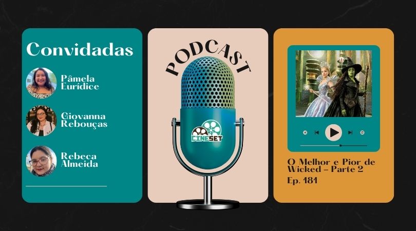 Podcast Cine Set #181 | O Melhor e o Pior de ‘Wicked – Parte 2’