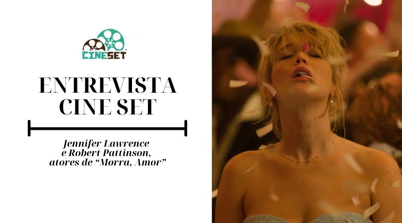 Jennifer Lawrence e Robert Pattinson: “‘Morra, Amor’ é o tipo de filme que provoca conversa — e até confronto”