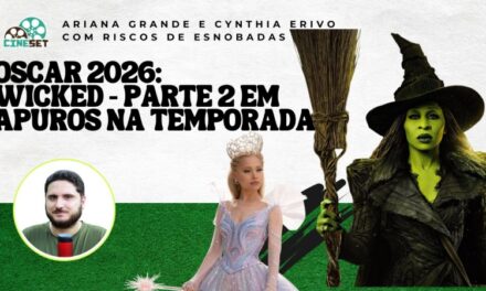 Oscar 2026: O Risco de Fiasco de ‘Wicked – Parte 2’ nas indicações