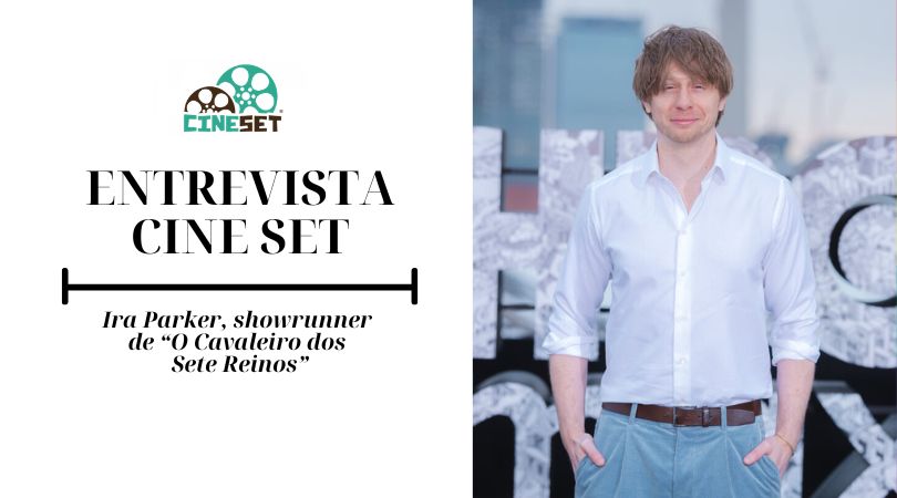 Uma Conversa com Ira Parker, o showrunner de ‘O Cavaleiro dos Sete Reinos’