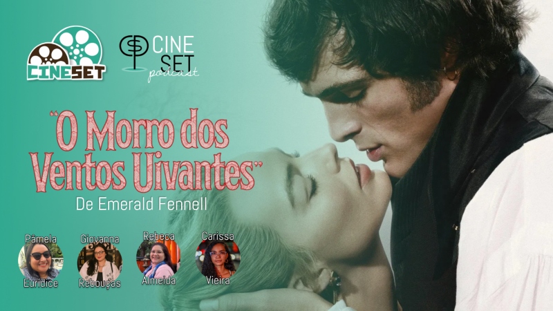 Os Acertos e Erros de “O Morro dos Ventos Uivantes” | Podcast Cine Set #185