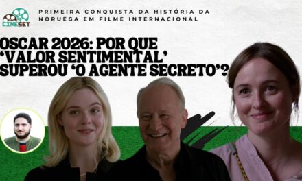 Oscar 2026 de Melhor Filme Internacional: ‘Valor Sentimental’ e os 5 Motivos da Vitória