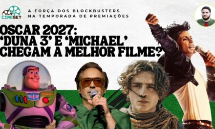 Oscar 2027: ‘Michael’, ‘Duna 3’ e mais candidatos – Parte 4