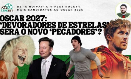 Oscar 2027: ‘Devoradores de Estrelas’, ‘Musk’ e mais candidatos – Parte 2