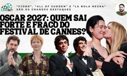 Oscar 2027: O Impacto do Festival de Cannes na Temporada de Premiações