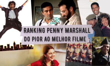 Ranking Penny Marshall | Do Pior ao Melhor Filme da Diretora