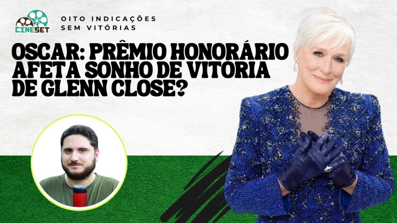 Glenn Close no Oscar: homenagem ou pedido de desculpas da Academia?